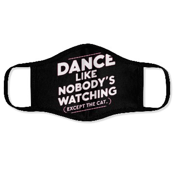 Discover Dance Like Nobody's Watching (Except The Cat) Face Masks