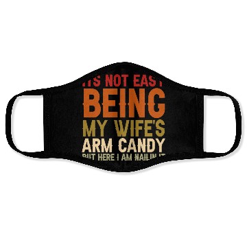 Discover It's Not Easy Being My Wife s Arm Candy Here Face Masks