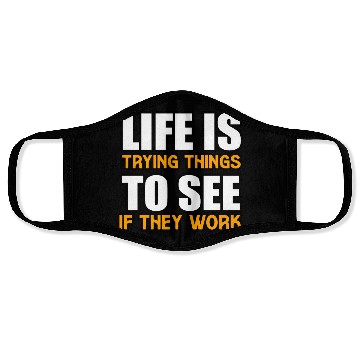 Discover LIFE IS TRYING THINGS TO SEE IF THEY WORK Face Masks
