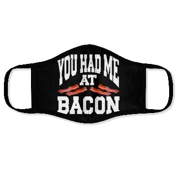 Discover You Had Me At Bacon Face Masks