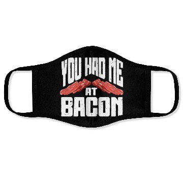 Discover You Had Me At Bacon Face Masks
