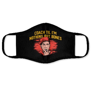 Discover Coach Til Im Nothing But Bones Coaching Retirement Face Masks