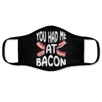 Discover You Had Me At Bacon Face Masks