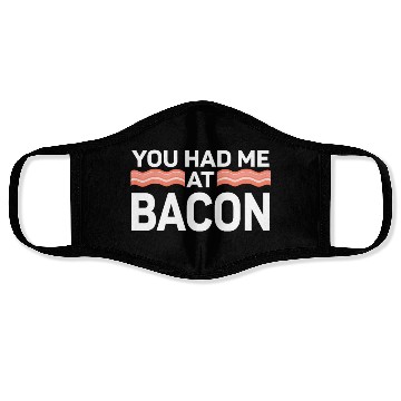 Discover You Had Me At Bacon Face Masks