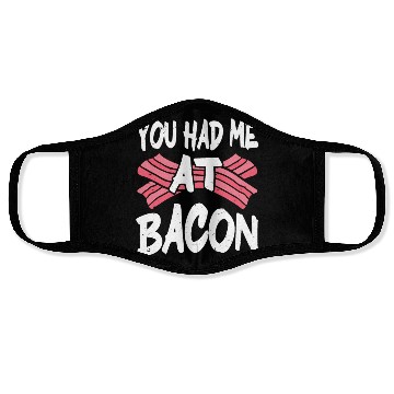 Discover You Had Me At Bacon Face Masks