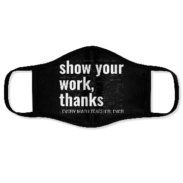 Discover Funny Show Your Work Thanks Every Math Teacher Face Masks