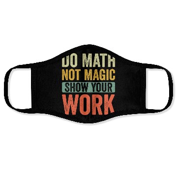 Discover Do Math Not Magic Show Your Work Face Masks