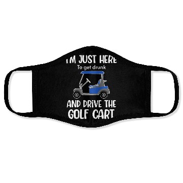 Discover I'm Just Here To Get Drunk And Drive The Golf Face Masks