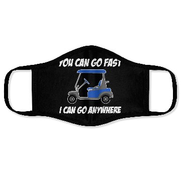 Discover You Can Go Fast I Can Go Anywhere Driver Caddy Face Masks