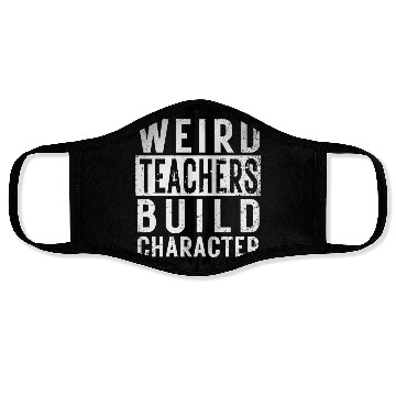 Discover Funny Weird Teachers Build Character Teacher Birth Face Masks
