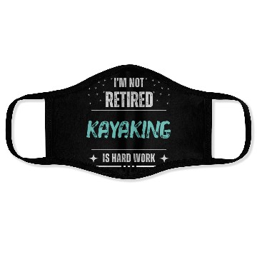 Discover Funny Not retired - Kayaking is hard work Face Masks