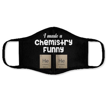 Discover I Made A Chemistry Funny He He Science Periodic Face Masks