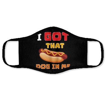 Discover I Got That Dog in Me Funny Hot Dog saying for Food Face Masks