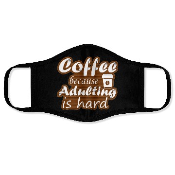 Discover coffee because adulting is hard Face Masks