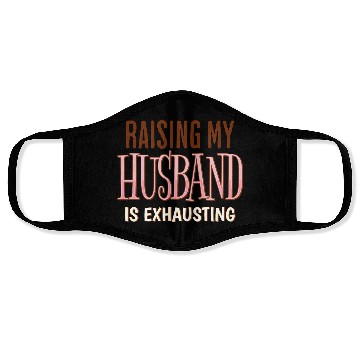 Discover Raising My Husband Is Exhausting Wife Life Saying Face Masks