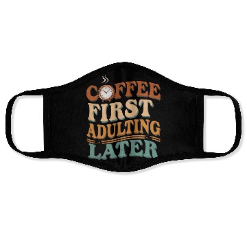 Discover Coffee First Adulting Later Face Masks