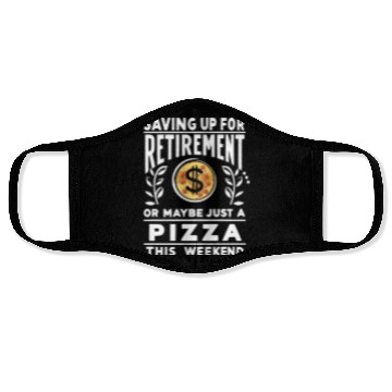 Discover Saving up for retirement or maybe pizza Face Masks