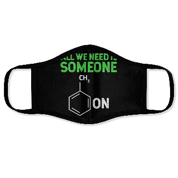 Discover All We Need Is Someone Funny Organic Chemistry Face Masks