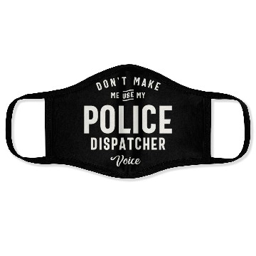 Discover Don't Make Me Use My Police Dispatcher Voice Face Masks