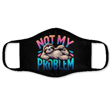 Discover Not My Problem Sloth Relaxation Humor Graphic Face Masks