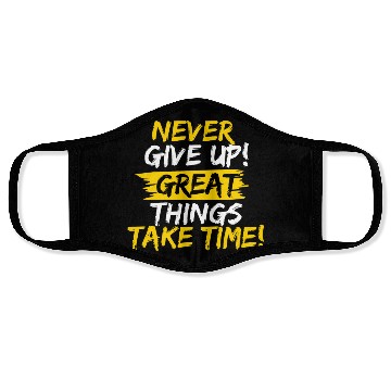 Discover NEVER GIVE UP! GREAT THINGS TAKE TIME! Face Masks