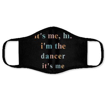 Discover Hi it s me i m the dancer it s me ballet dance Face Masks