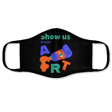 Discover Show Us All Your Art Face Masks