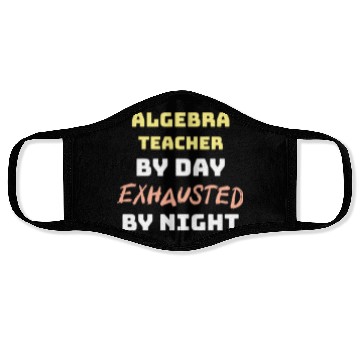 Discover Algebra Teacher By Day Exhausted By Night Face Masks