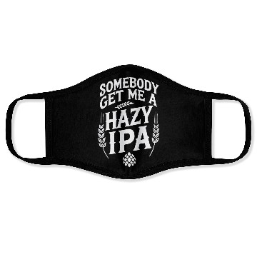 Discover Somebody Get Me a Hazy IPA Face Masks