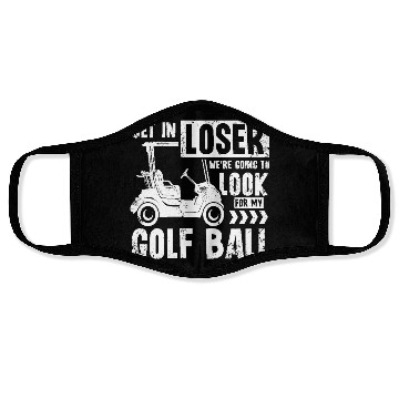 Discover Golf cart Get in loser we look for my golf ball Face Masks