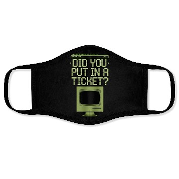 Discover Did You Put In A Ticket Computer Support Face Masks