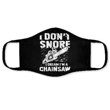 Discover I Don't Snore I Dream I'm A Chainsaw Face Masks