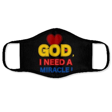 Discover I NEED A MIRACLE, GOD LOVES ME Face Masks