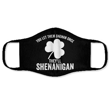 Discover You Let Them Shenan Once They'll Shenanigan Face Masks