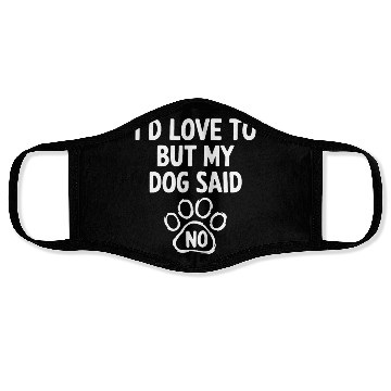 Discover I'd Love To But My Dog Said No. Funny Dog Lovers Face Masks