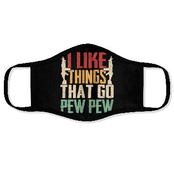 Discover I Like Things That Go Pew Pew for Firearms Enthusi Face Masks