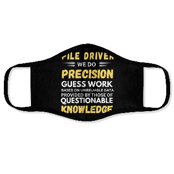 Discover Pile Driver We Do Precision Guess Work Face Masks