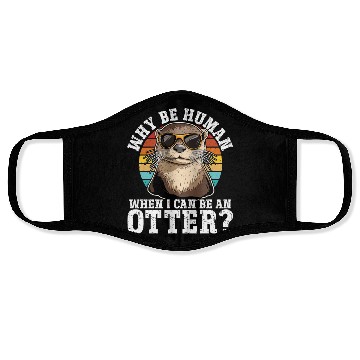 Discover Why Be A Human When I Can Be An Otter? - Cute Face Masks