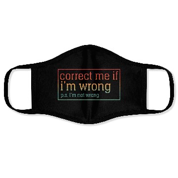 Discover Funny Sarcastic Correct Me If I'm Wrong Face Masks
