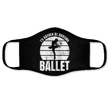 Discover I'd Rather Be Dancing Ballet Face Masks
