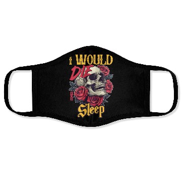 Discover I Would Die For Sleep skull Roses Design Face Masks