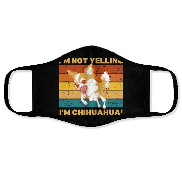 Discover Chihuahua I'm not yelling. Face Masks