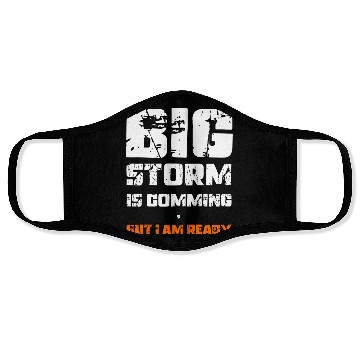 Discover BIG STORM IS COMING, BUT I AM READY., Unique Face Masks