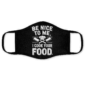 Discover Be Nice To Me I Cook Your Food Chef Face Masks