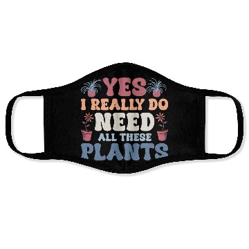 Discover Yes I Really Do Need All These Plants Gardening Bo Face Masks