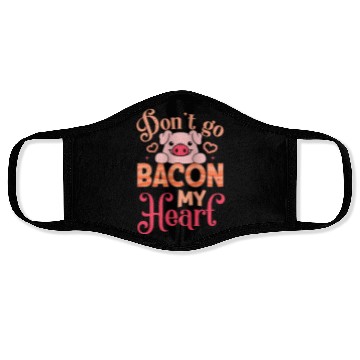 Discover Don't Go Bacon My Heart Don't Break My Heart Face Masks