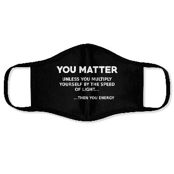 Discover You matter, science lover Face Masks