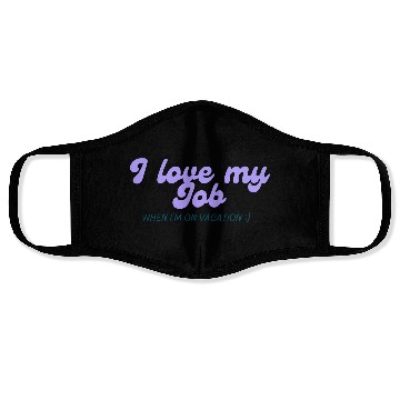 Discover I love my job when I'm on vacation Face Masks