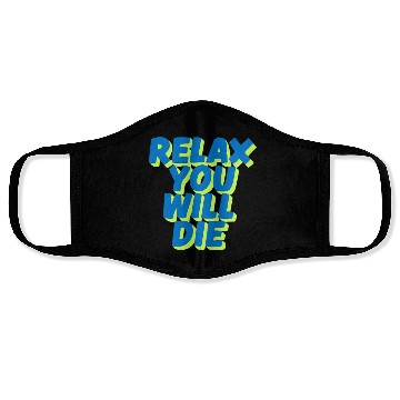 Discover Relax You Will Die – Dark Humor Chill Quote Design Face Masks