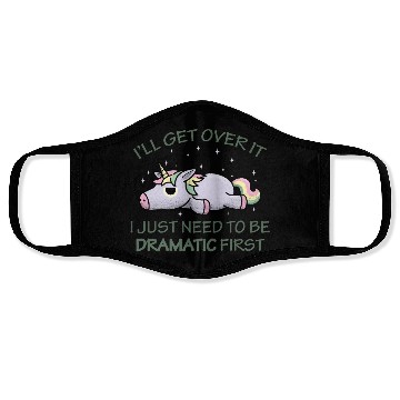 Discover I'll get over it I just need to be dramatic first Face Masks